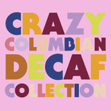 D stands for Crazy Columbian Decaf Collection